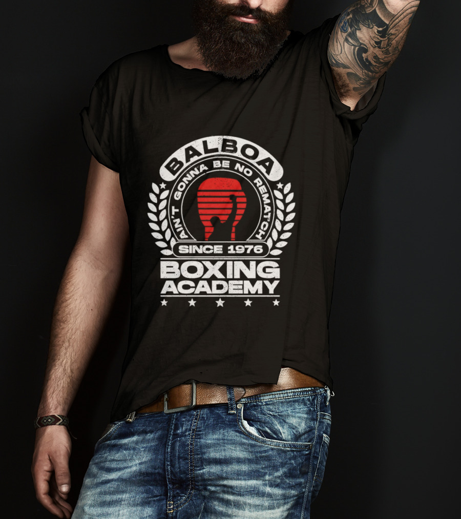 Balboa Boxing Academy Ain't Gonna Be No Rematch Since 1976 T-Shirt