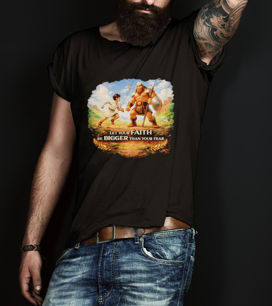 David And Goliath Let Your Faith Be Bigger Than Your Fear Christian Message T-Shirt