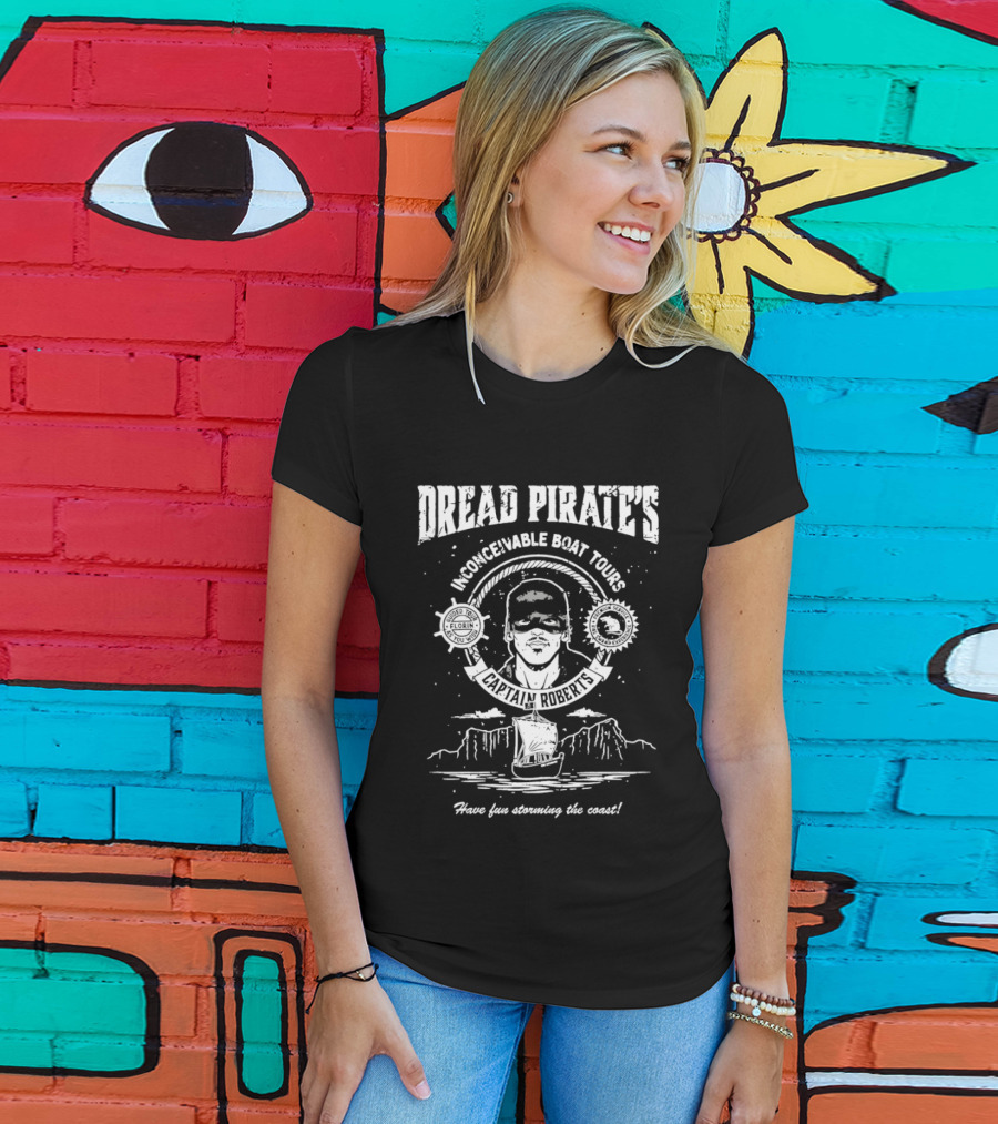 Dread Pirate's Inconceivable Boat Tours Captain Roberts Have Fun Storming The Coast T-Shirt
