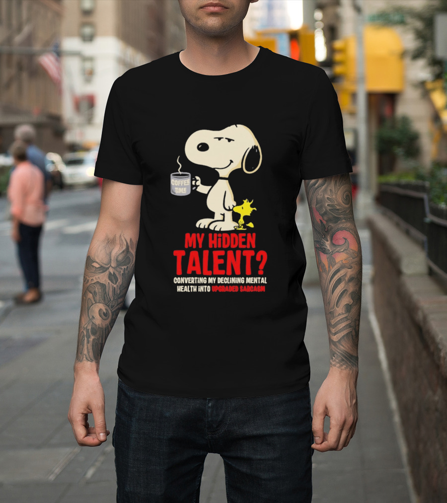 Snoopy And Woodstock Coffee Time My Hidden Talent Converting Declining Mental Health Into Upgraded Sarcasm T-Shirt