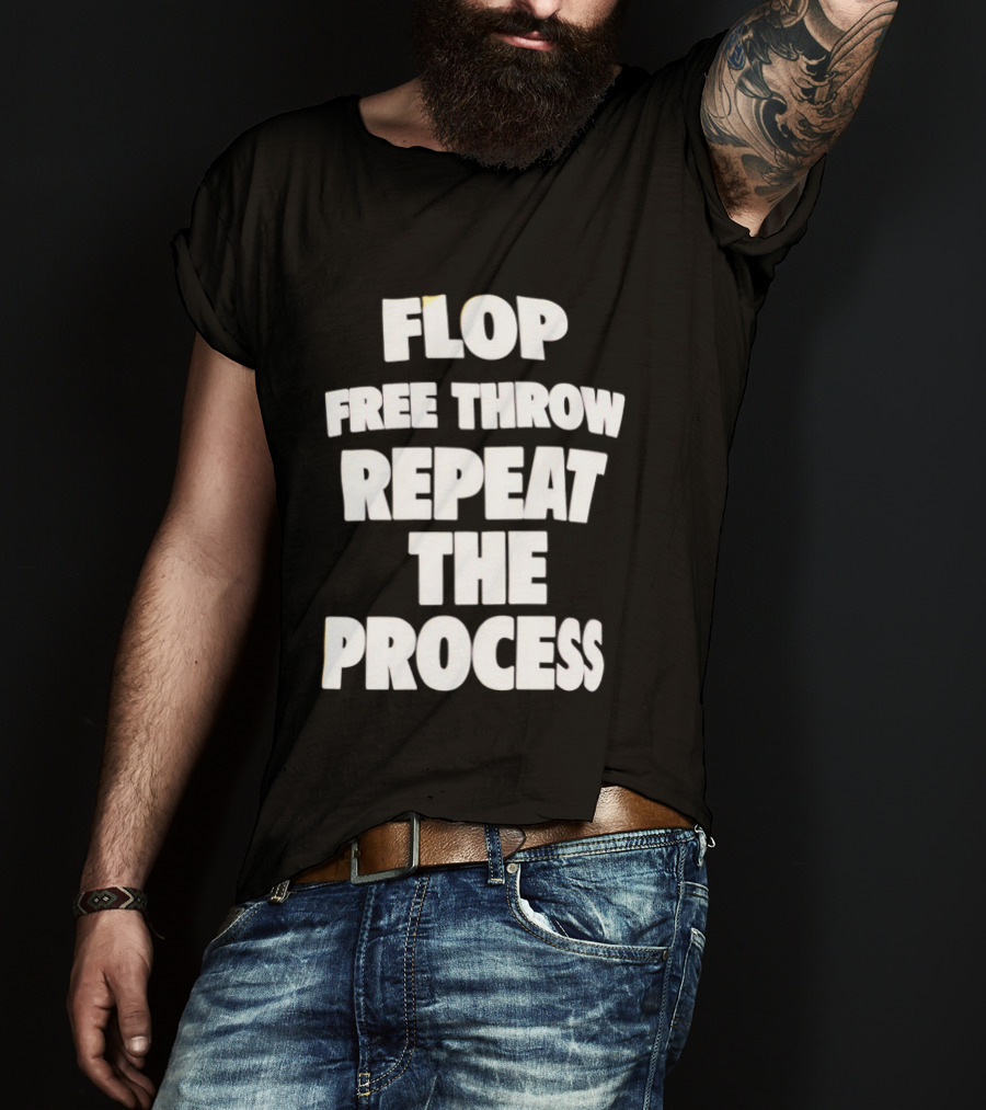 Flop Free Throw Repeat The Process Basketball Humor T-Shirt