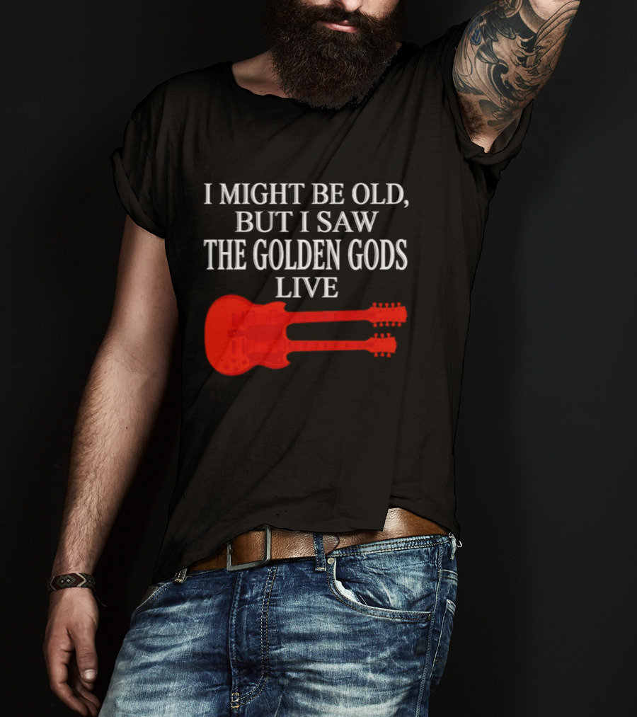 I Might Be Old But I Saw The Golden Gods Live Guitar T-Shirt