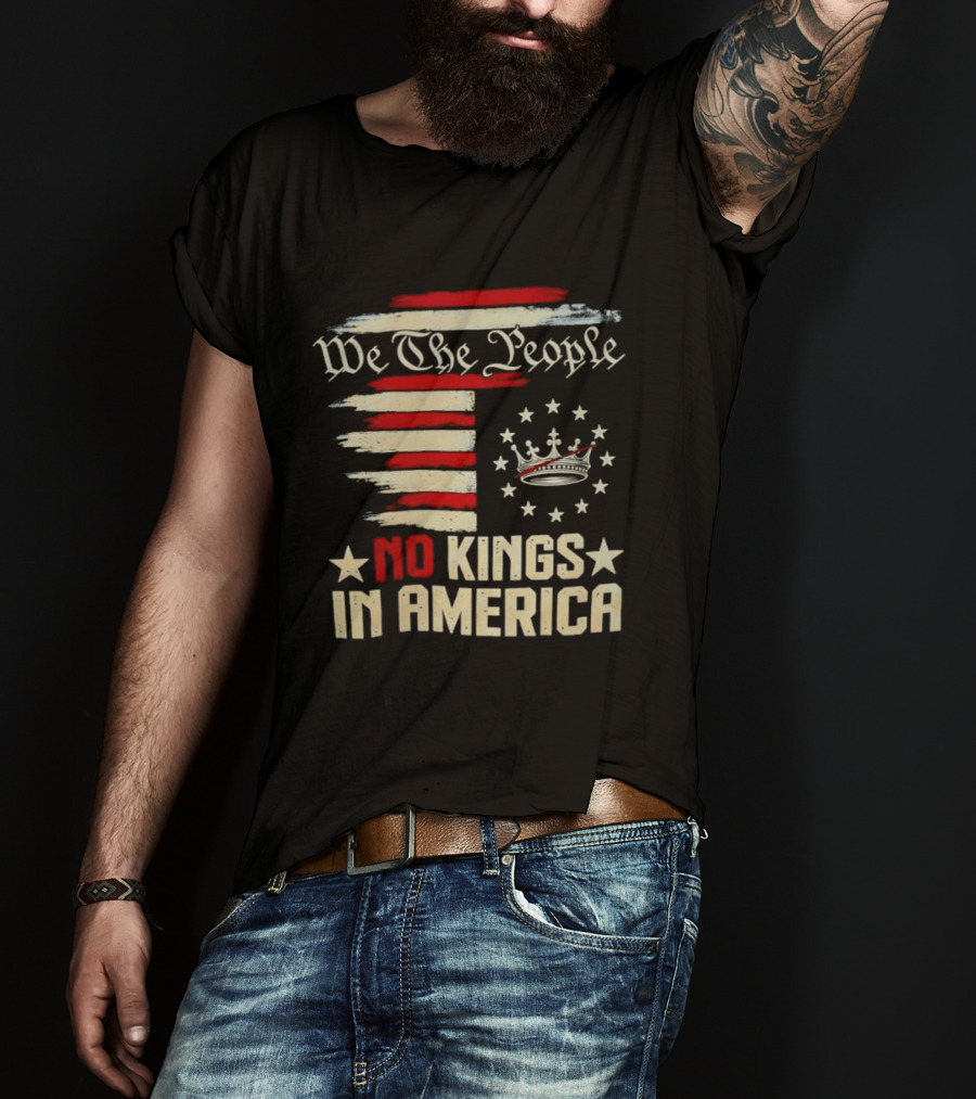 We The People No Kings In America Patriotic Flag USA T-Shirt