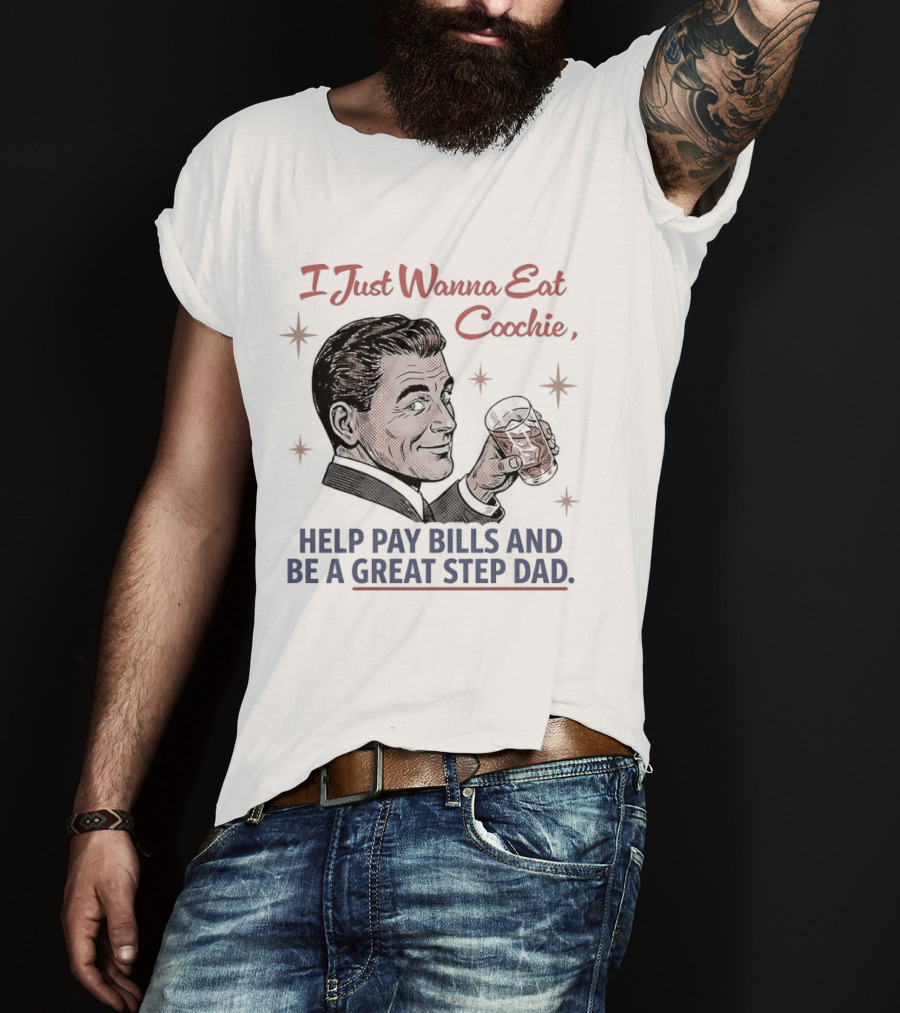 I Just Wanna Eat Coochie Help Pay Bills And Be A Great Step Dad Retro Man Holding Whisky Glass T-Shirt