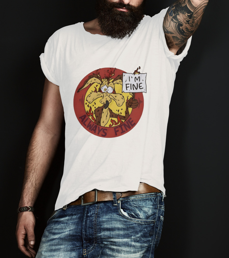 Wile E. Coyote Holding I'm Fine Sign Always Fine Looney Tunes T-Shirt