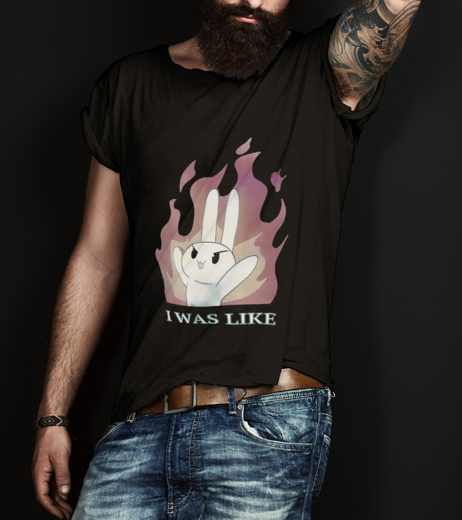 I Was Like Fire Bunny In Flames T-Shirt