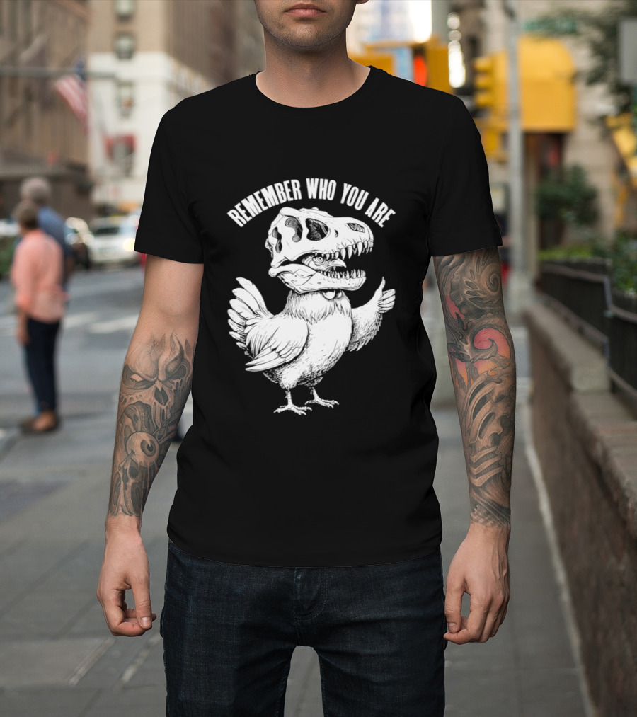 Chicken Hen Wearing Dinosaur Skull Head Remember Who You Are T-Shirt