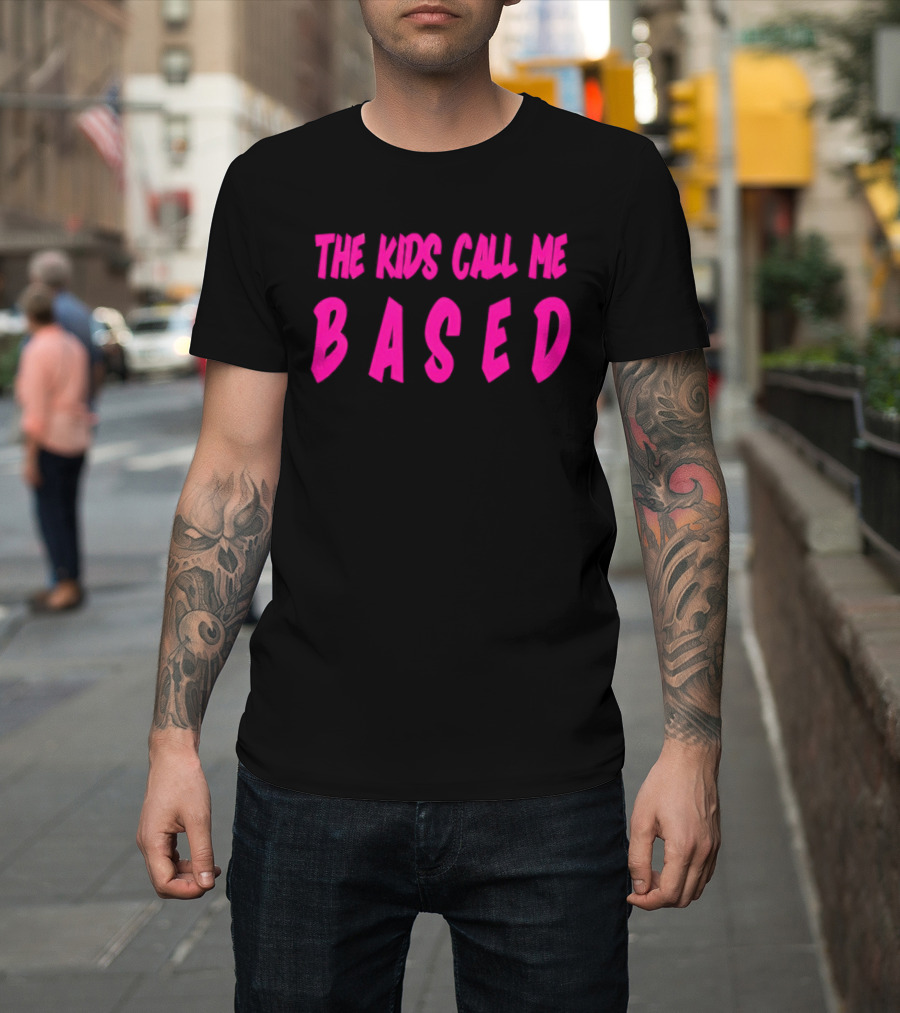 The Kids Call Me Based T-Shirt