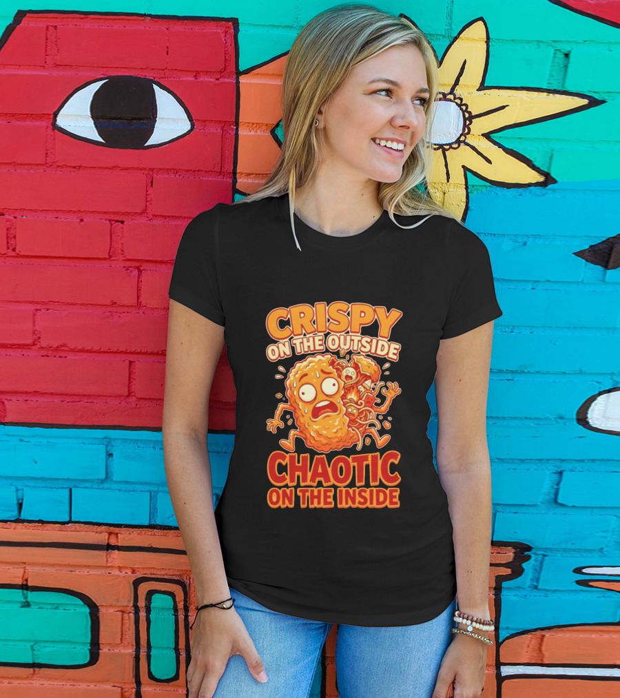 Crispy On The Outside Chaotic On The Inside Funny Food Humor T-Shirt