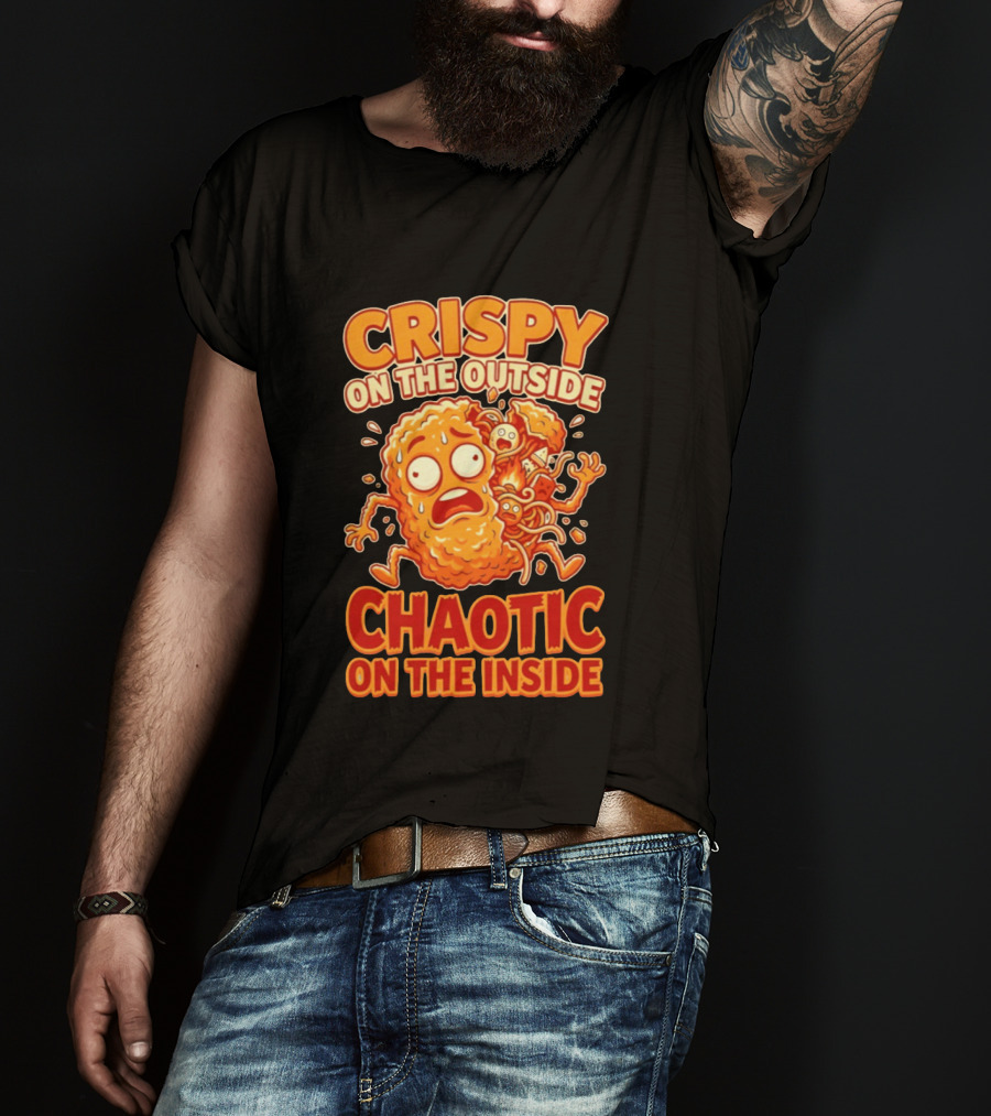 Crispy On The Outside Chaotic On The Inside Funny Food Humor T-Shirt