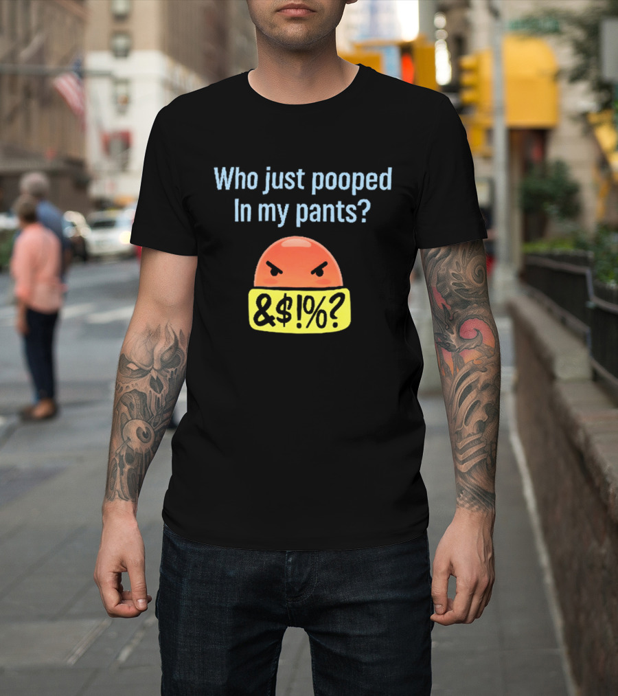 Who Just Pooped In My Pants Angry Emoji &@%? T-Shirt