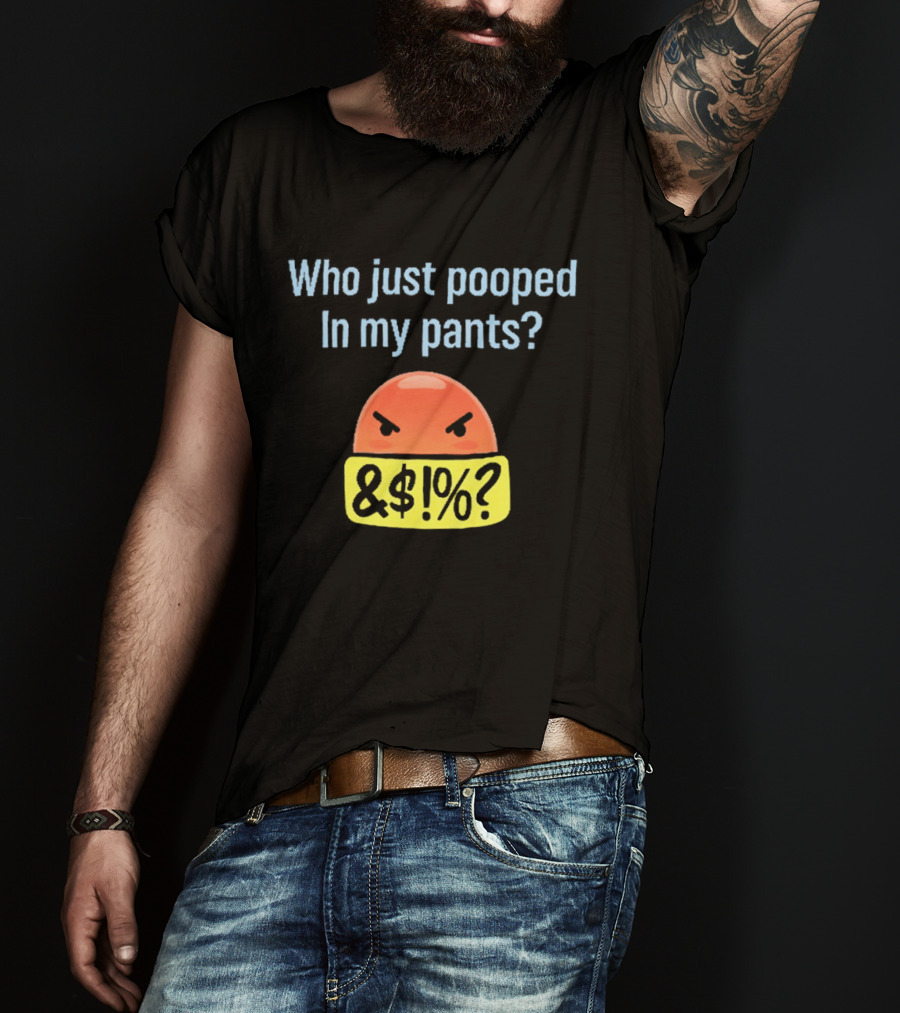 Who Just Pooped In My Pants Angry Emoji &@%? T-Shirt