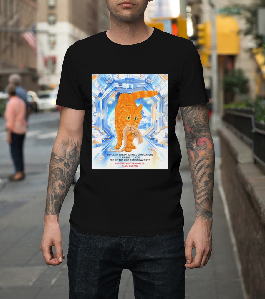 WeylandYutani Animal Companions A Friend To You End Of The Line For Stowaways Building Better Worlds Alien Buster T-Shirt