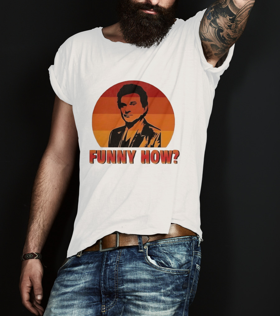 Goodfellas Joe Pesci Funny How T-Shirt