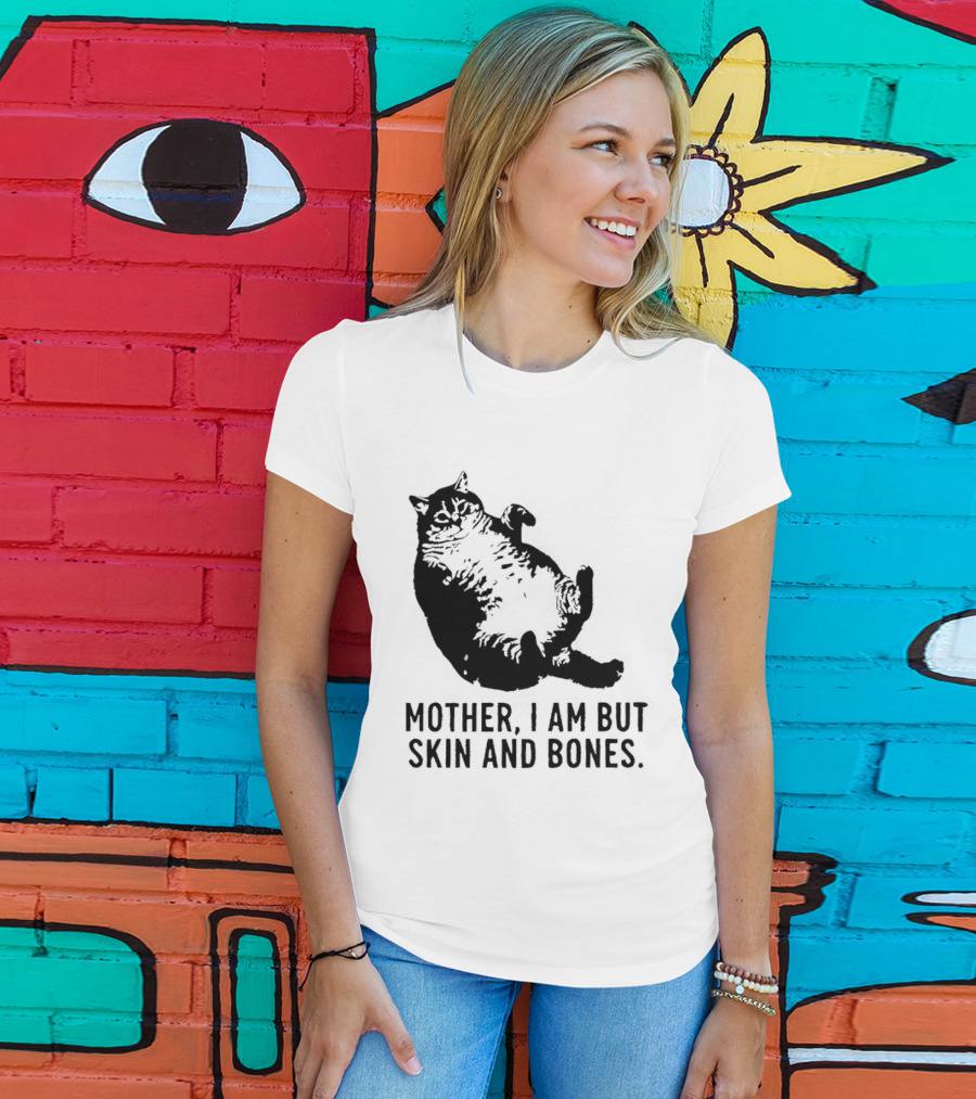 Mother I Am But Skin And Bones Cat T-Shirt
