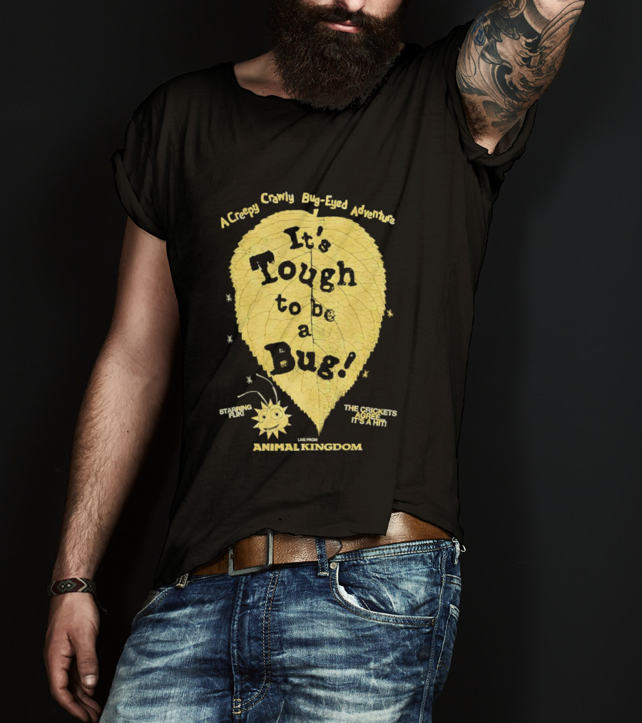 Animal Kingdom It's Tough To Be A Bug Creepy Crawly Bug Eyed Adventure Flik Termite Critter Twister T-Shirt