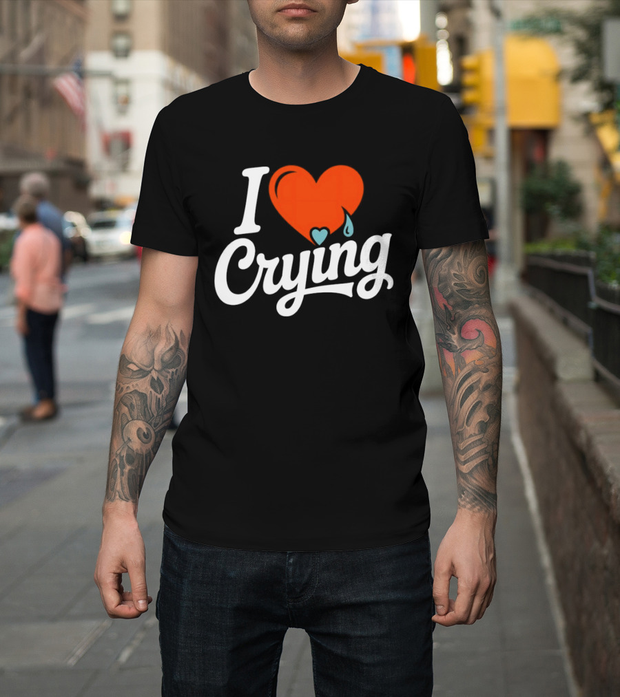 I Love Crying Heart With Teardrops T-Shirt