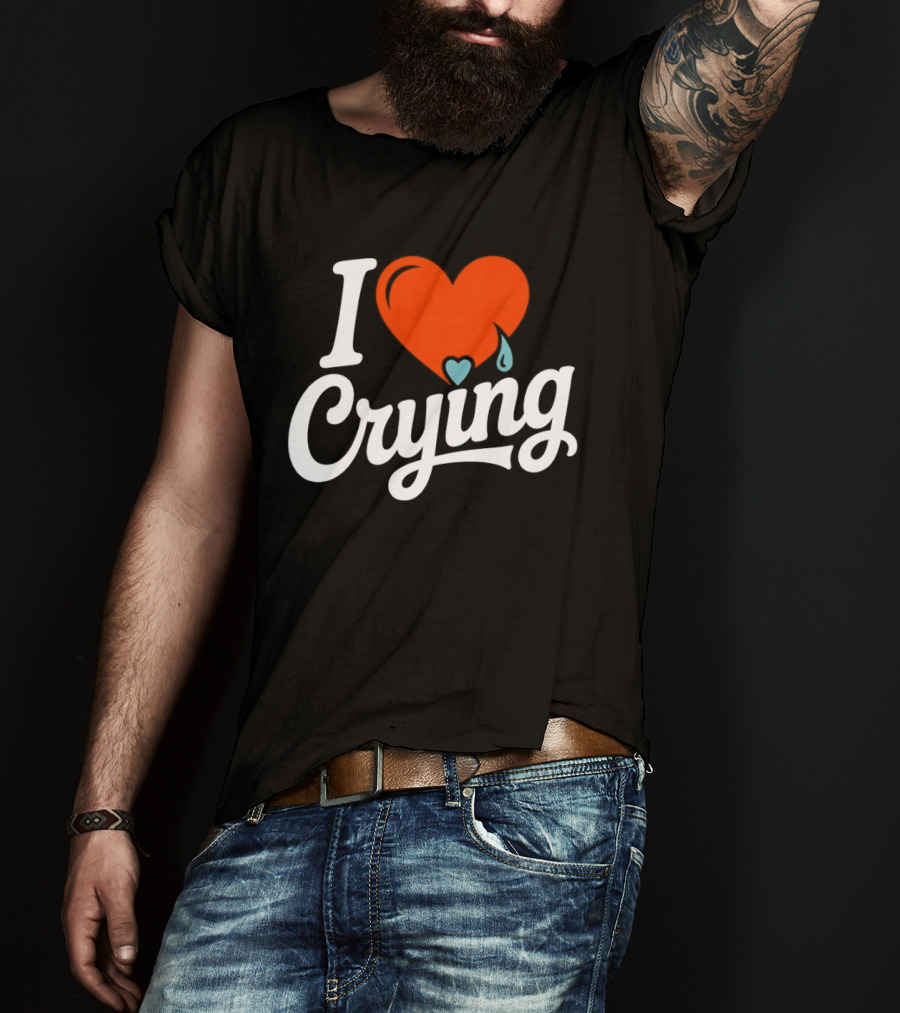 I Love Crying Heart With Teardrops T-Shirt