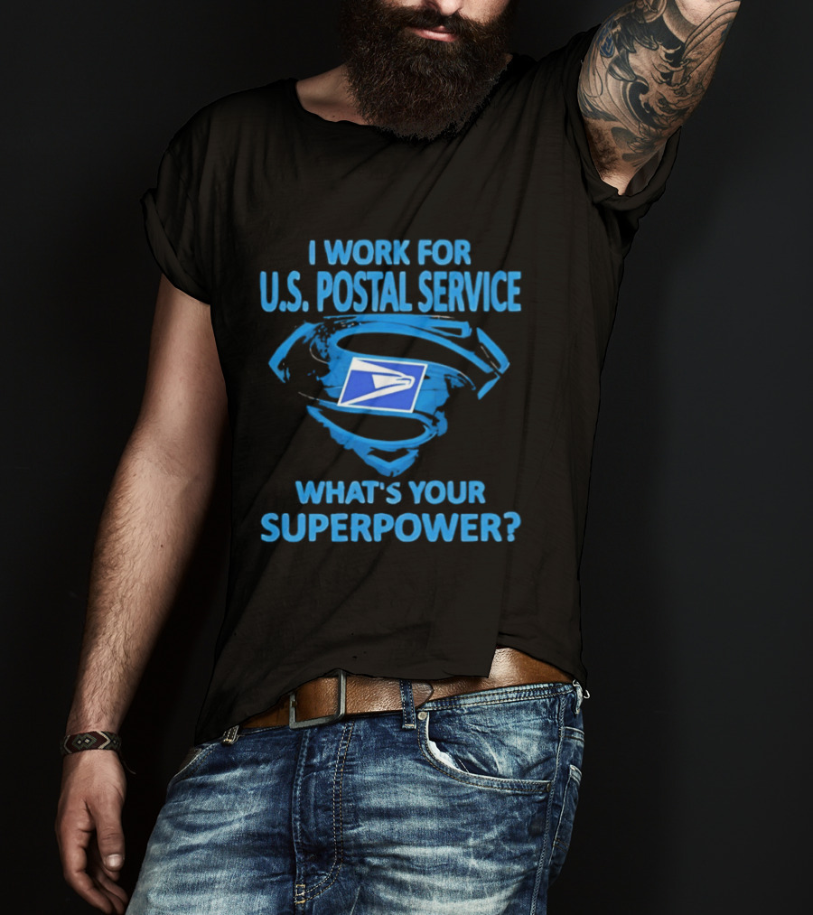 I Work For U.S. Postal Service What's Your Superpower Blue Superman Symbol USPS T-Shirt
