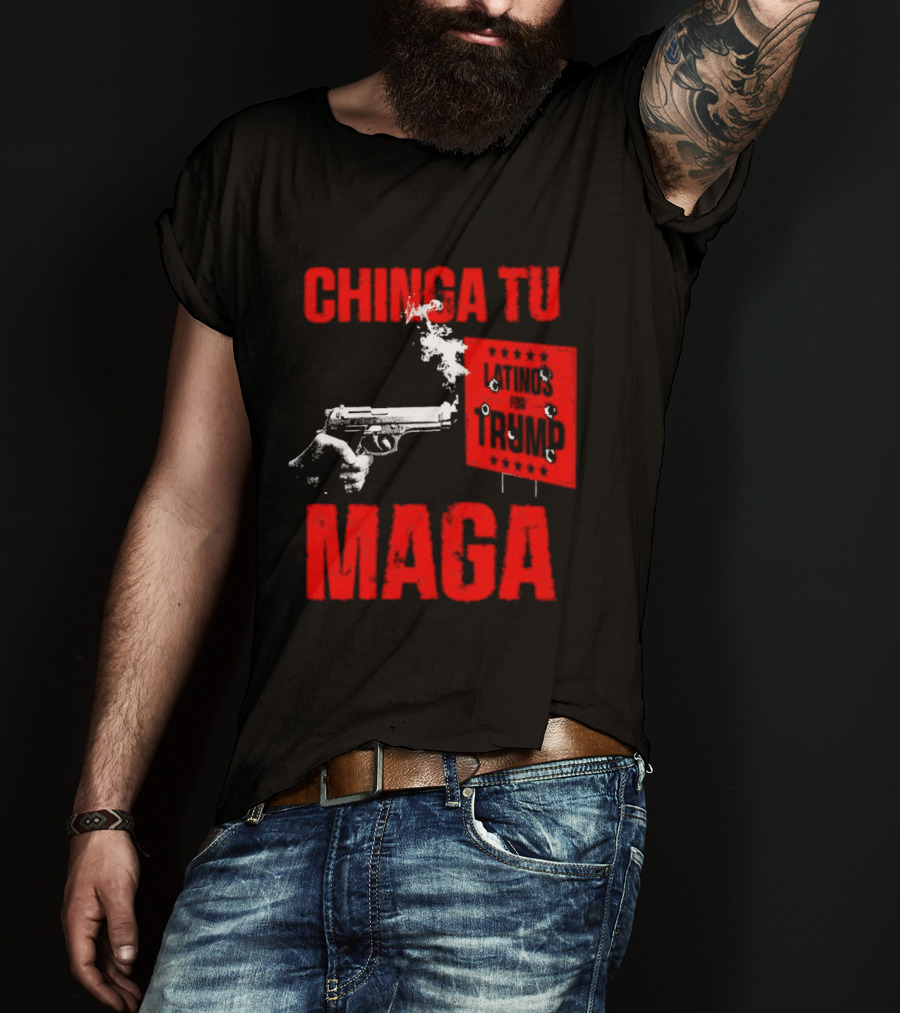 Chinga Tu Maga Latinos Controversial Political T-Shirt
