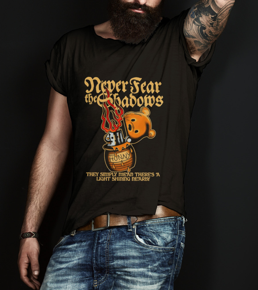 Never Fear The Shadows They Show There's A Light Somewhere Nearby T-Shirt