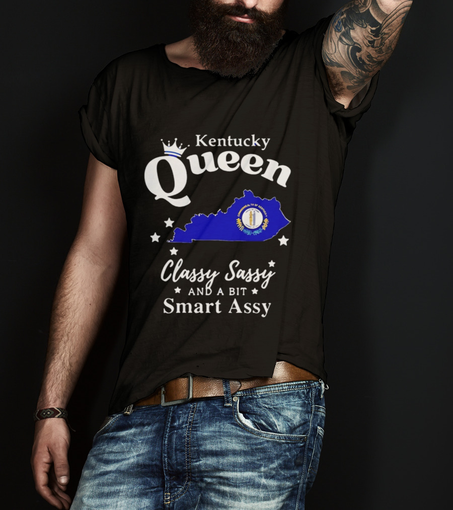 Kentucky Queen Classy Sassy And A Bit Smart Assy With Kentucky Map And Crown T-Shirt