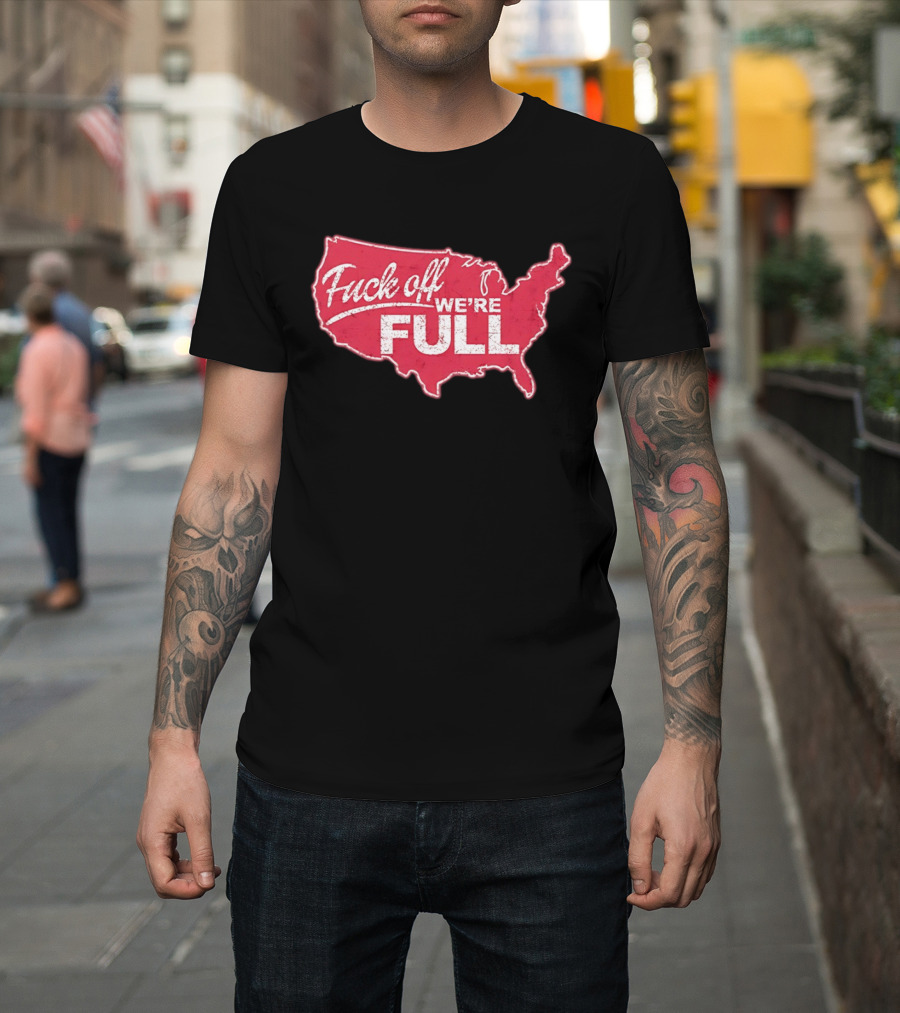 Fuck Off We're Full USA Map T-Shirt