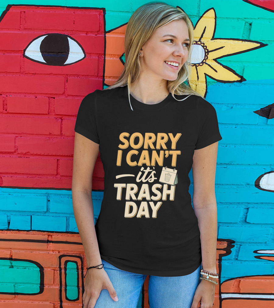 Sorry I Can't It's Trash Day Garbage Man Humor T-Shirt