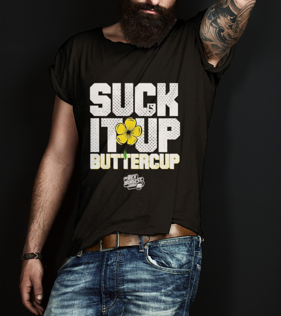 Suck It Up Buttercup Rick Burgess Show Yellow Flower T-Shirt