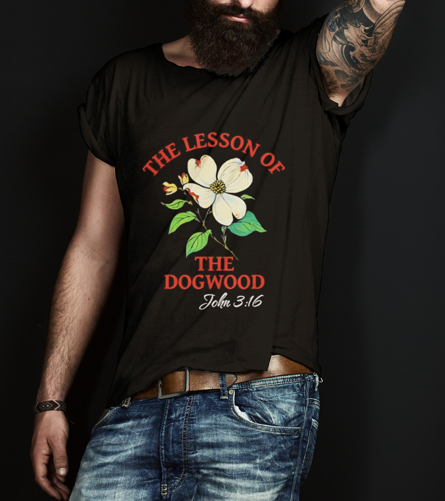 The Lesson Of The Dogwood John 3:16 Floral Symbolism T-Shirt