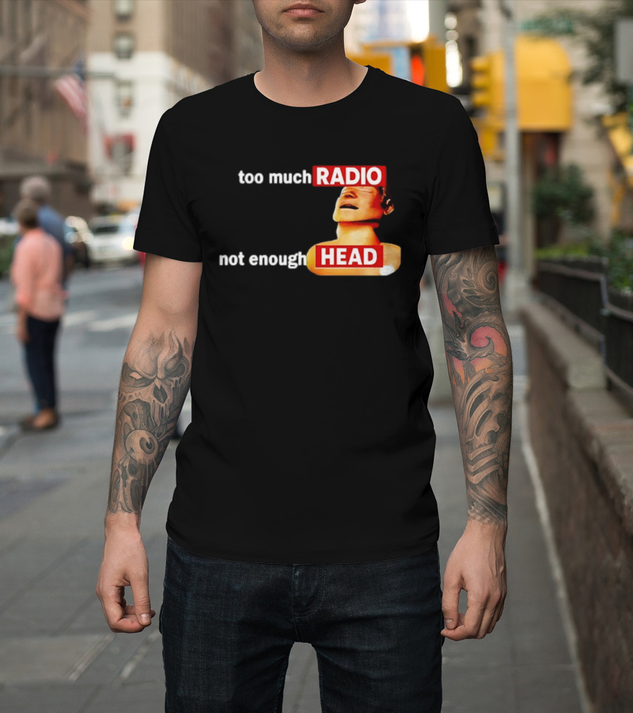 Too Much Radio Not Enough Head Meme Play on Words T-Shirt