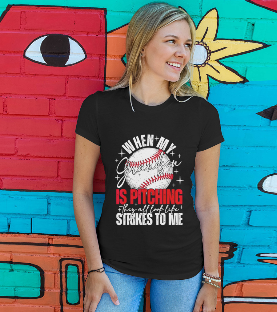 When My Grandson Is Pitching They All Look Like Strikes To Me Baseball Fan T-Shirt