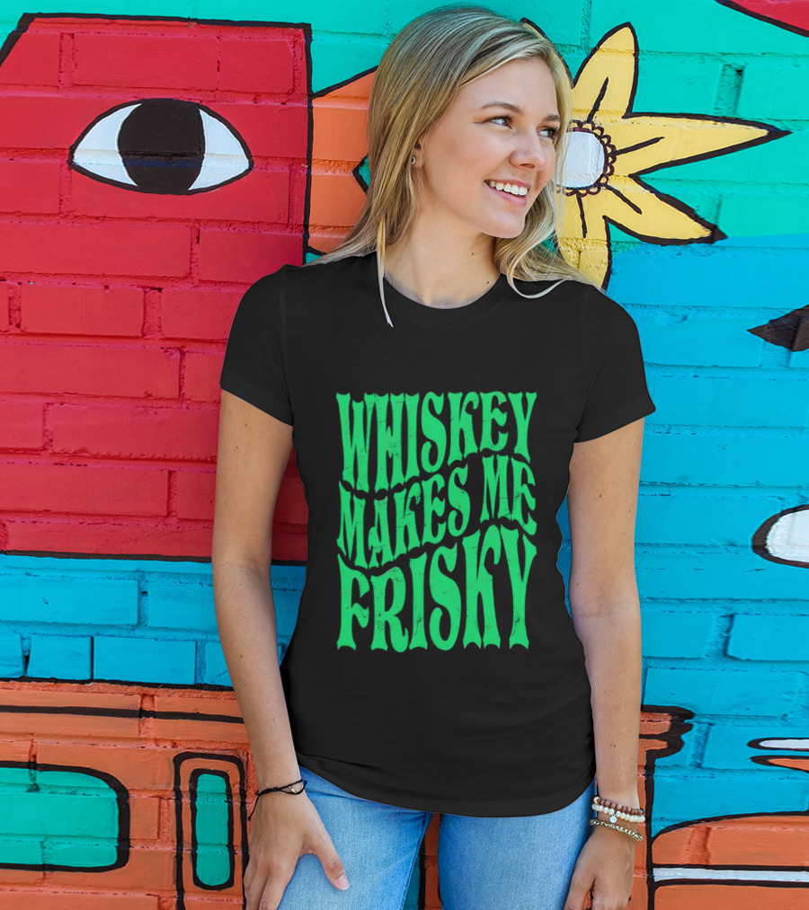 Whiskey Makes Me Frisky Green Wave Fun T-Shirt