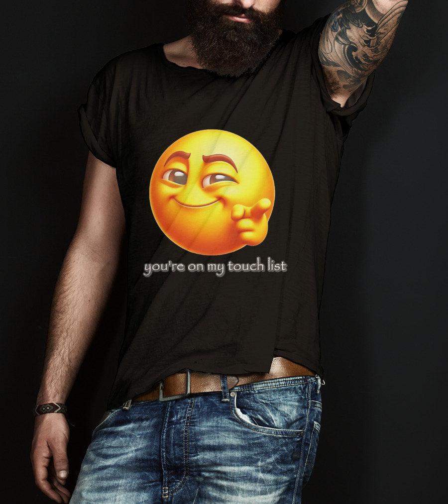 You're On My Touch List Smirking Emoji T-Shirt