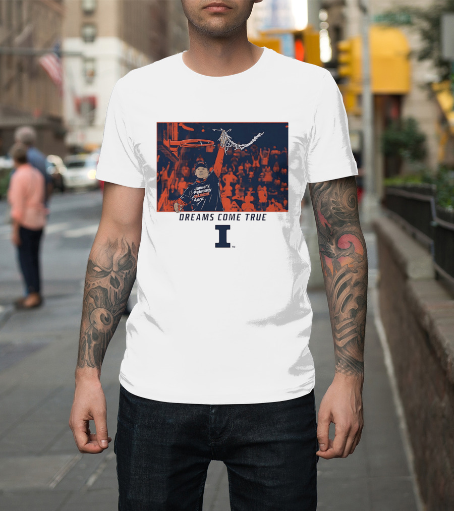 January February Illinois April Basketball Dreams Come True I T-Shirt