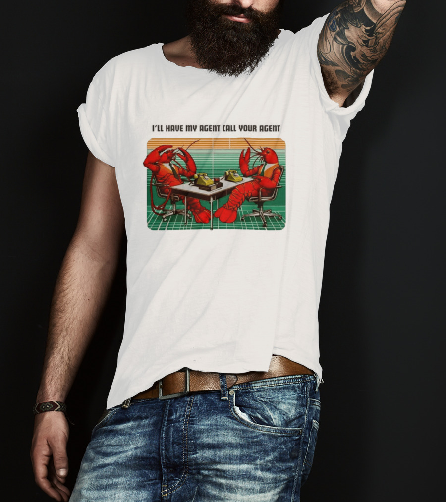 Best I'll Have My Agent Call Your Agent Lobsters On Phones T-Shirt