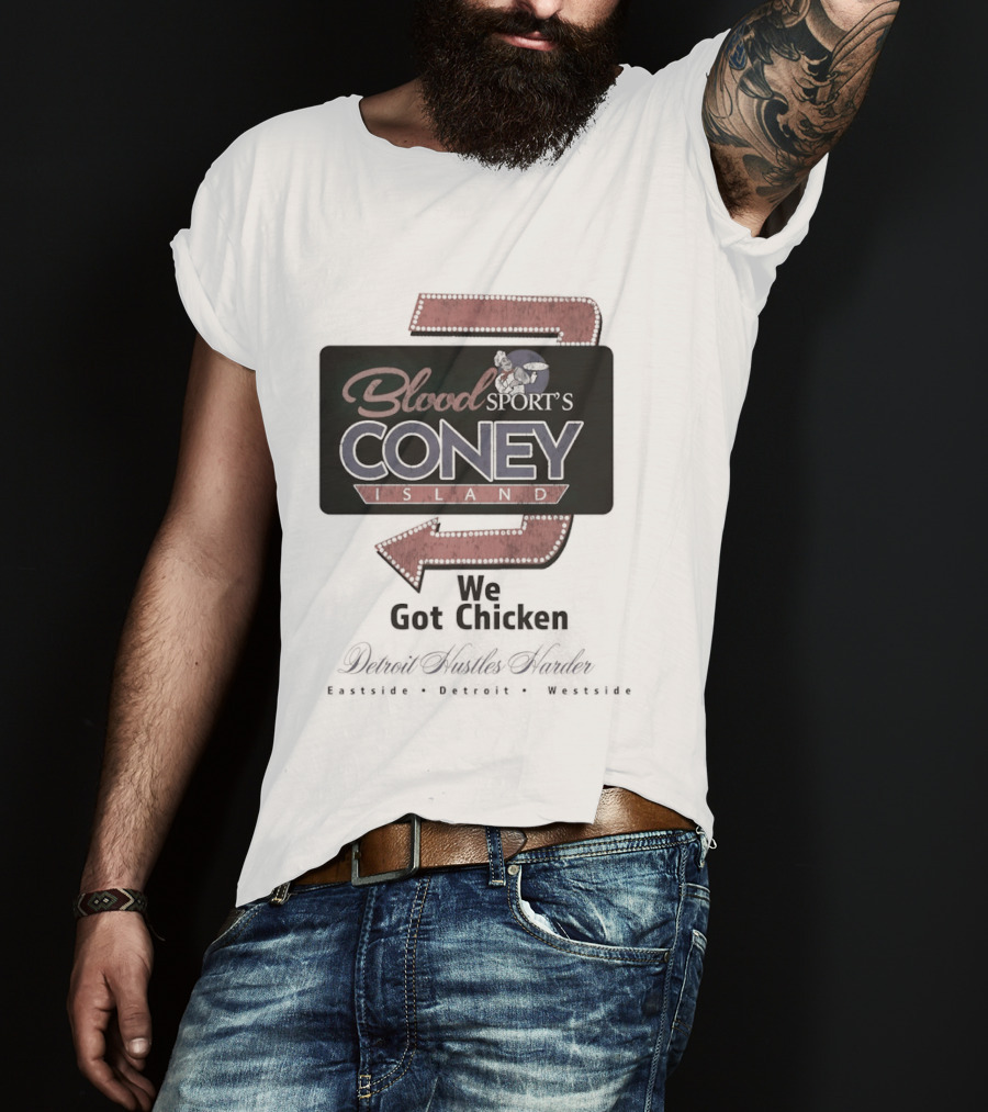 Blood Sport's Coney Island We Got Chicken Detroit Hustles Harder T-Shirt