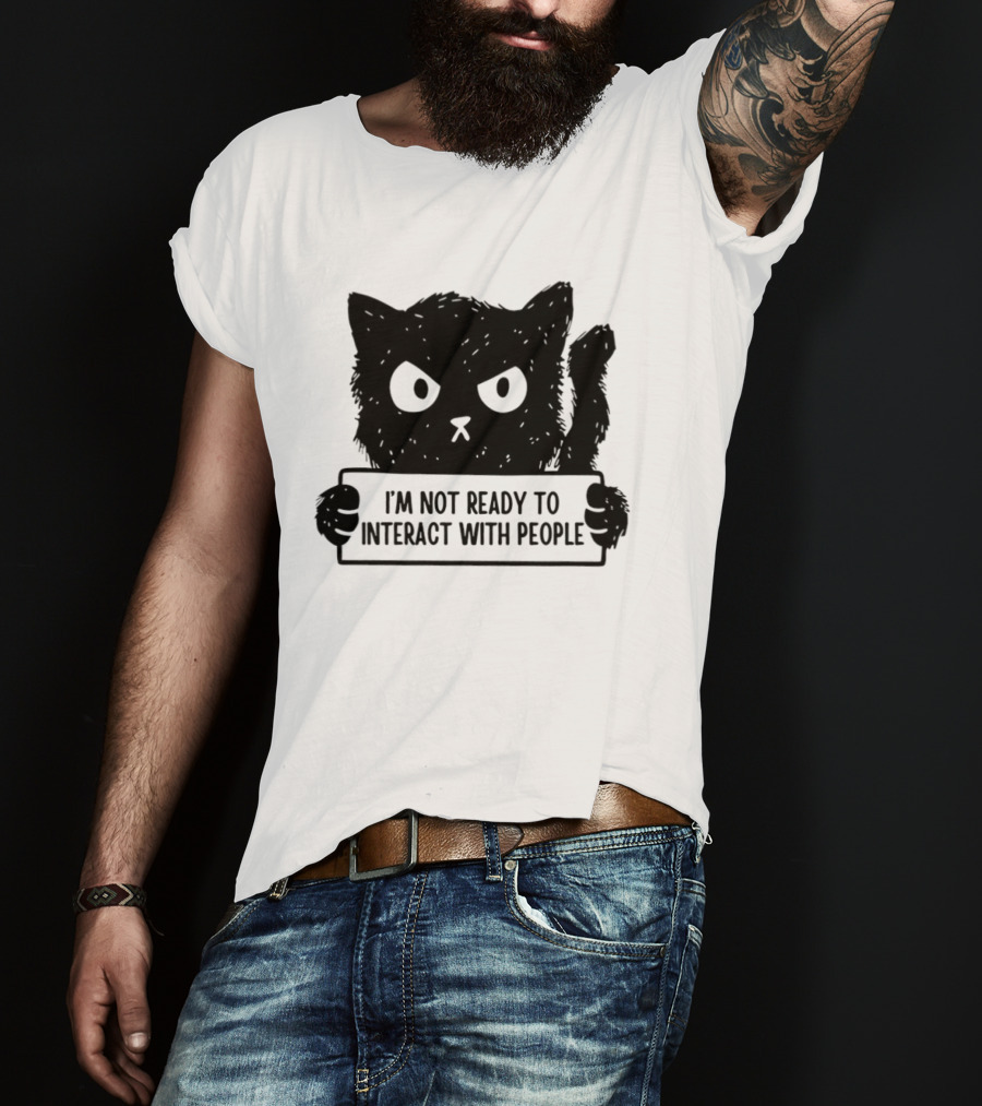 Cat I'm Not Ready To Interact With People Sign T-Shirt