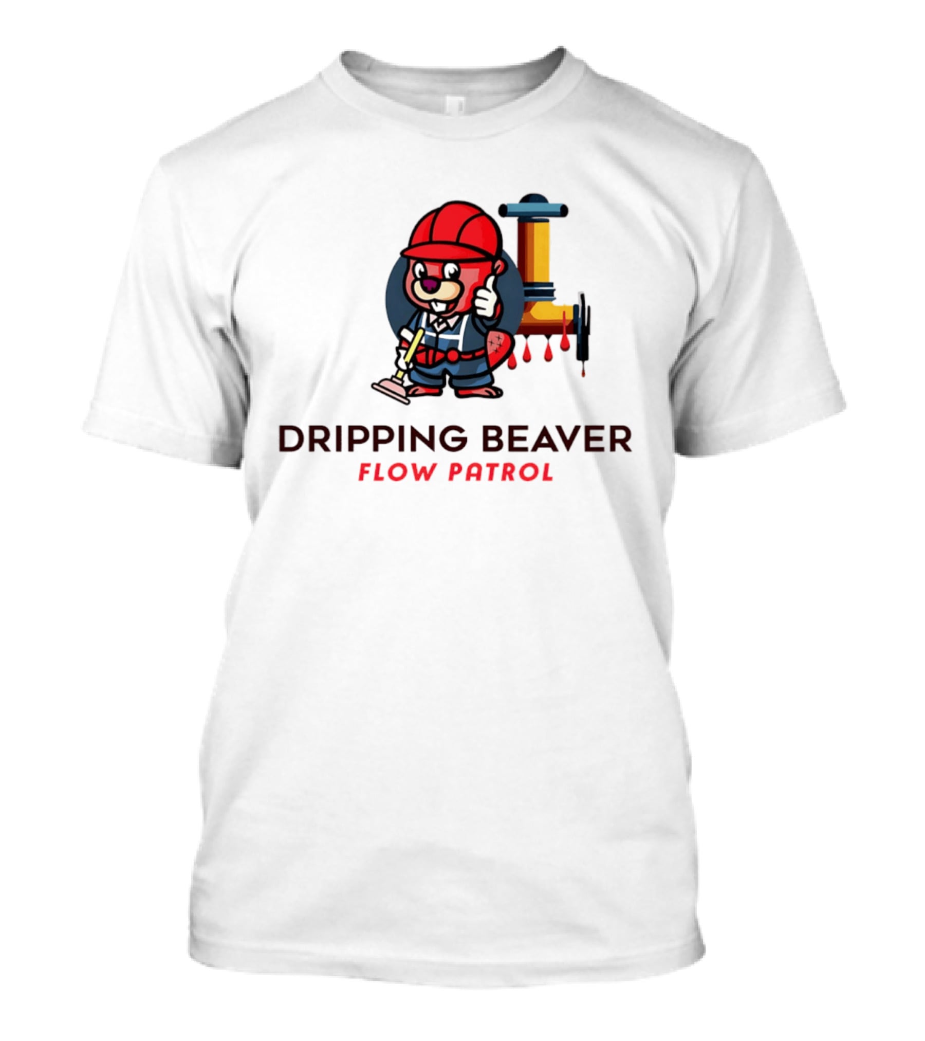 Dripping Beaver Flow Patrol Plumber Beaver With Pipe And Plunger T-Shirt