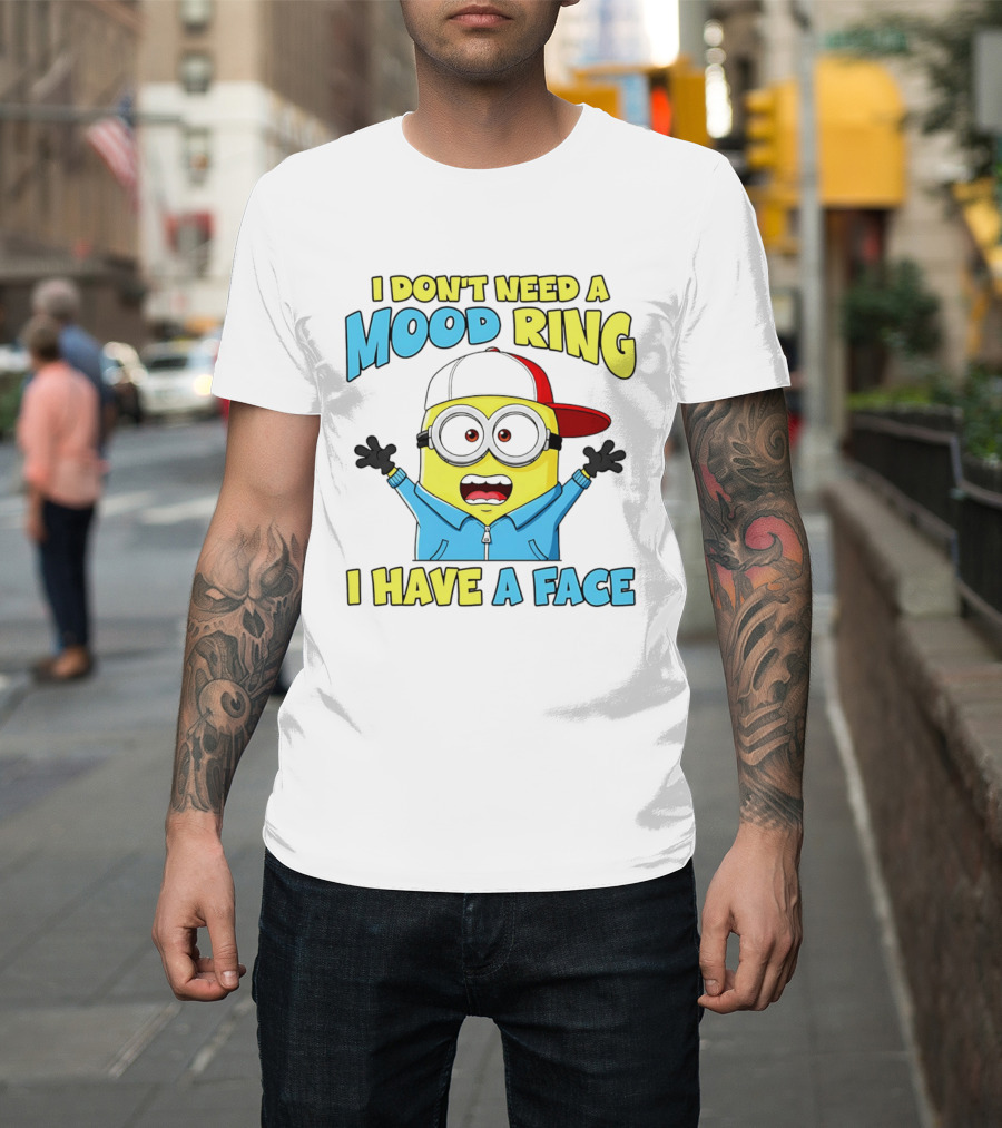 Minion I Don't Need A Mood Ring I Have A Face Funny Expression T-Shirt