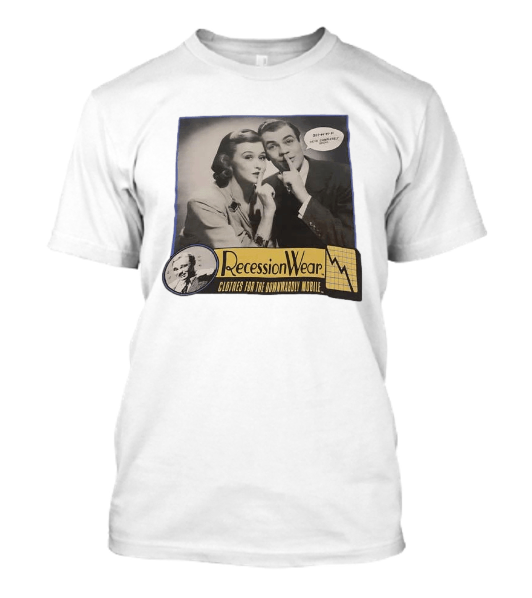 RecessionWear Clothes For The Downwardly Mobile SHHHH Now Completely Done Financial Sarcasm T-Shirt