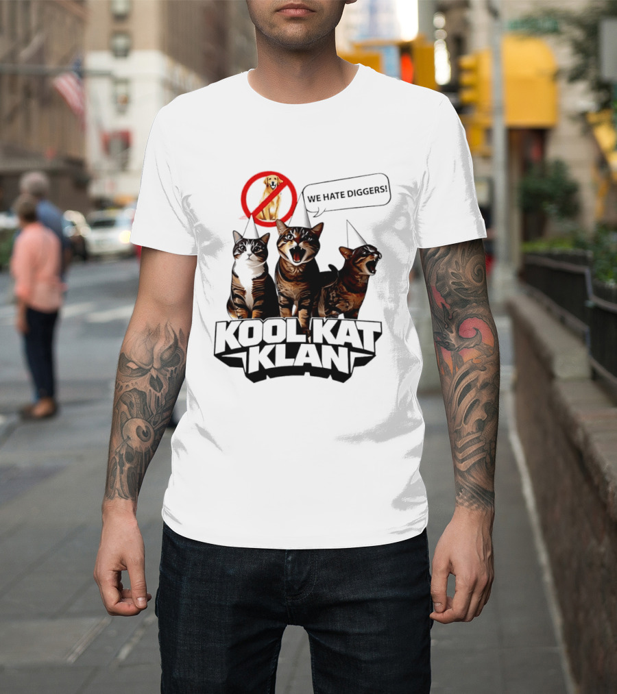 Kool Kat Klan Cats We Hate Diggers Dog Sarcastic T-Shirt