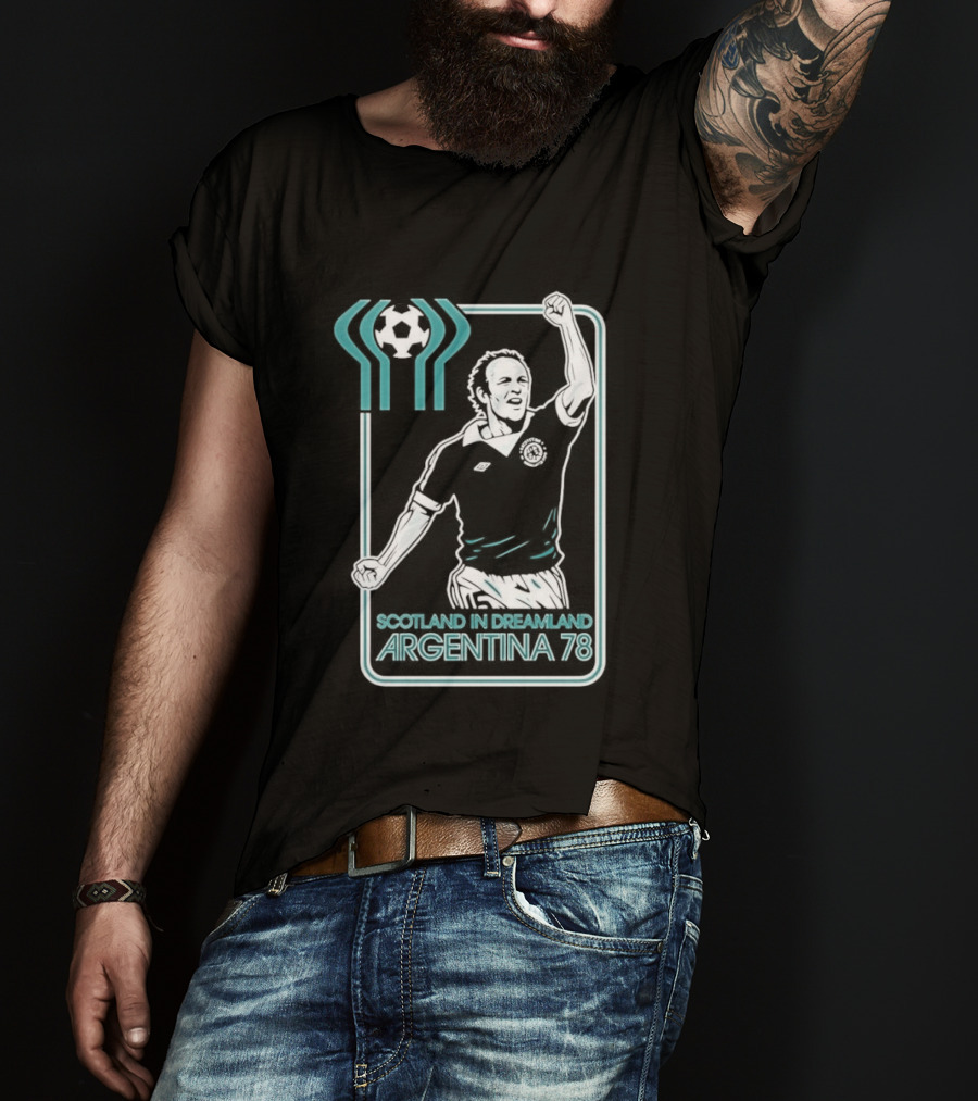 Archie Gemmill Scotland In Dreamland Argentina 78 World Cup Soccer Triumph T-Shirt
