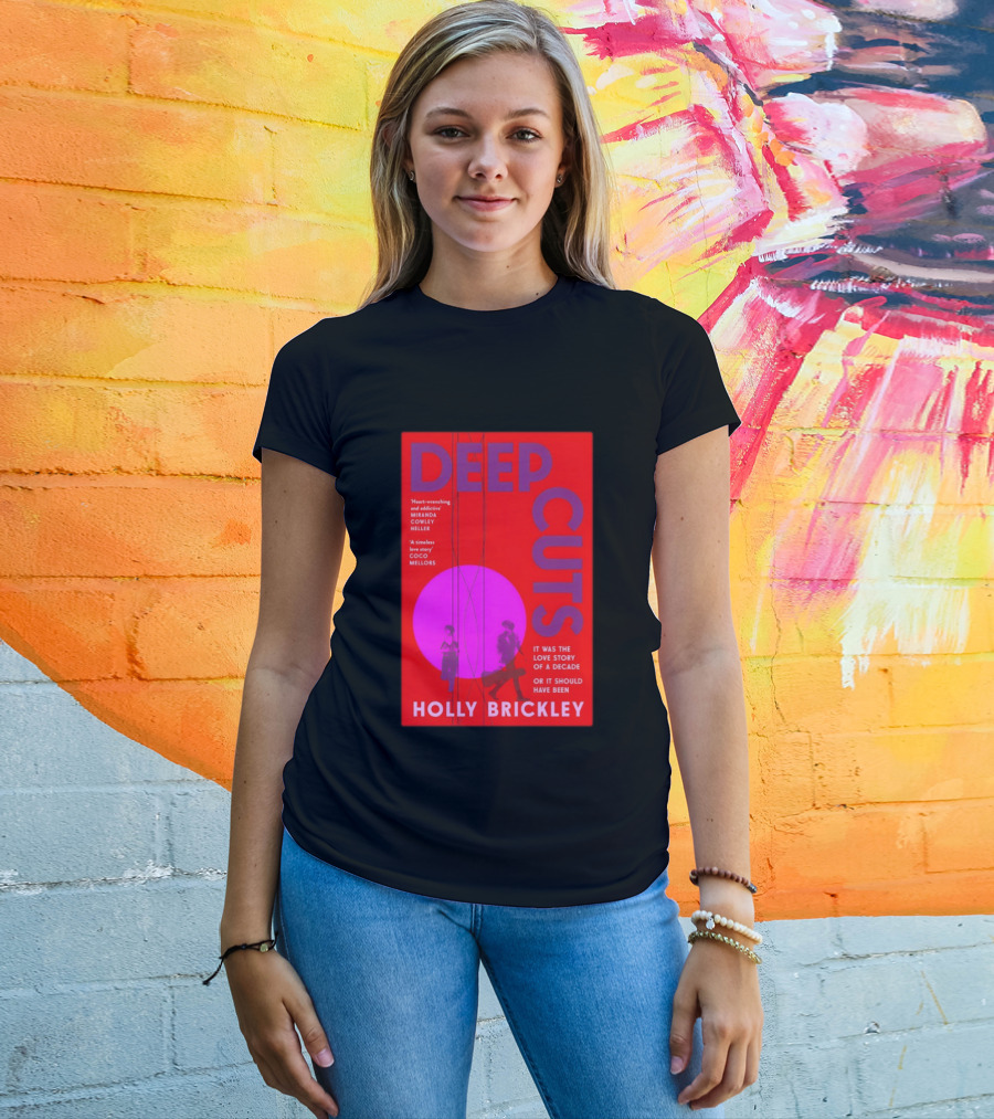 Deep Cuts Holly Brickle Love Story Of A Decade Or It Should Have Been T-Shirt