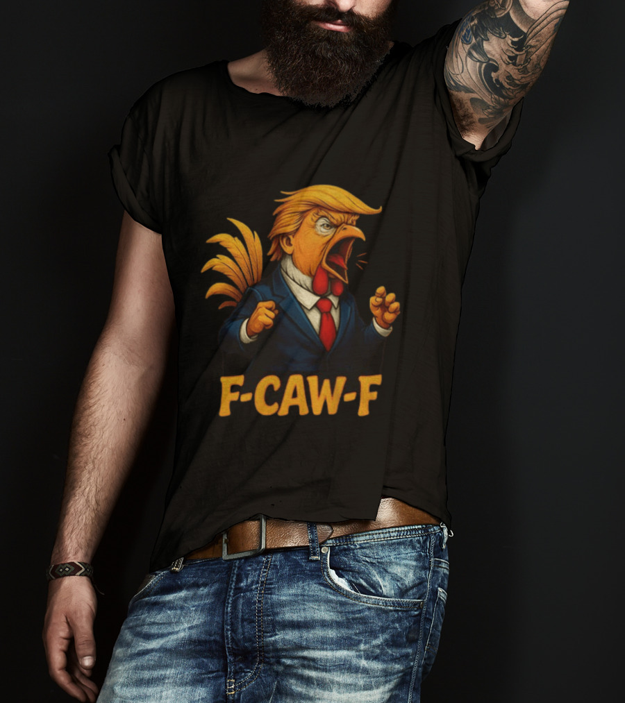 Donald Trump Rooster F Caw F Political Satire Humor T-Shirt