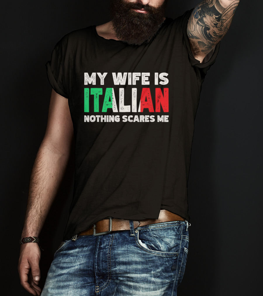 My Wife Is Italian Nothing Scares Me Tricolore T-Shirt
