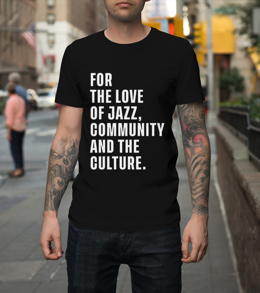 For The Love Of Jazz Community And The Culture T-Shirt