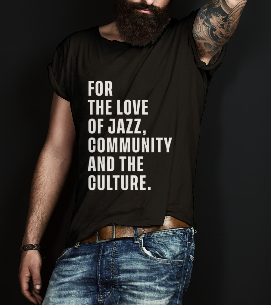 For The Love Of Jazz Community And The Culture T-Shirt