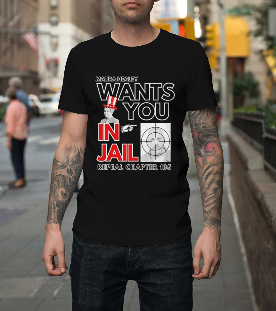 Maura Healey Wants You in Jail Repeal Chapter 135 Patriotic Uncle Sam T-Shirt