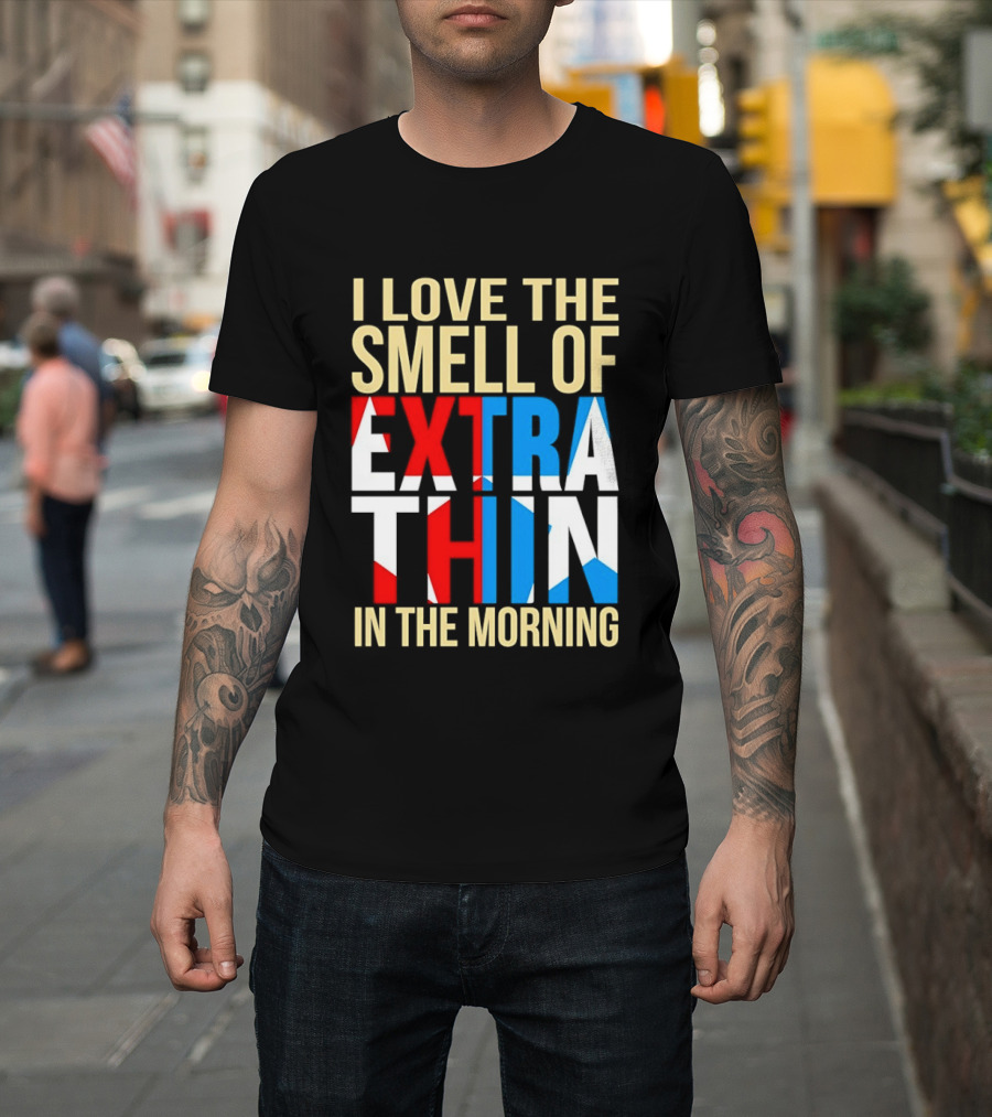 I Love The Smell Of Extra Thin In The Morning Red White Blue Letters T-Shirt